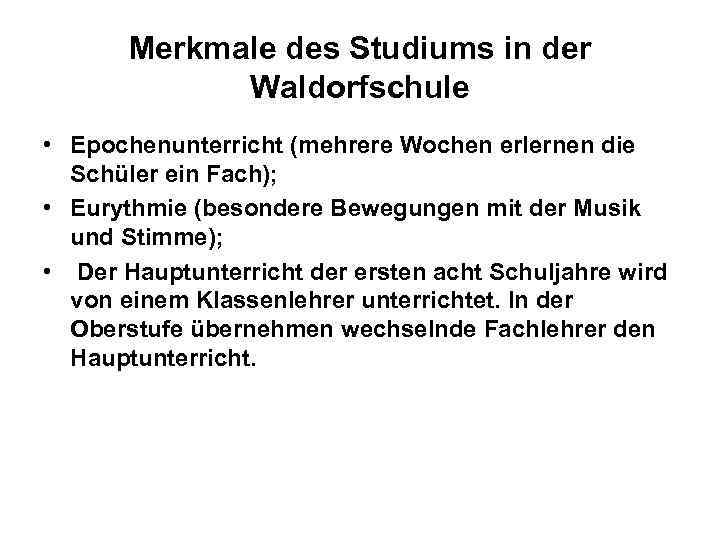 Merkmale des Studiums in der Waldorfschule • Epochenunterricht (mehrere Wochen erlernen die Schüler ein