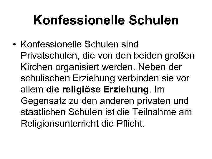 Konfessionelle Schulen • Konfessionelle Schulen sind Privatschulen, die von den beiden großen Kirchen organisiert