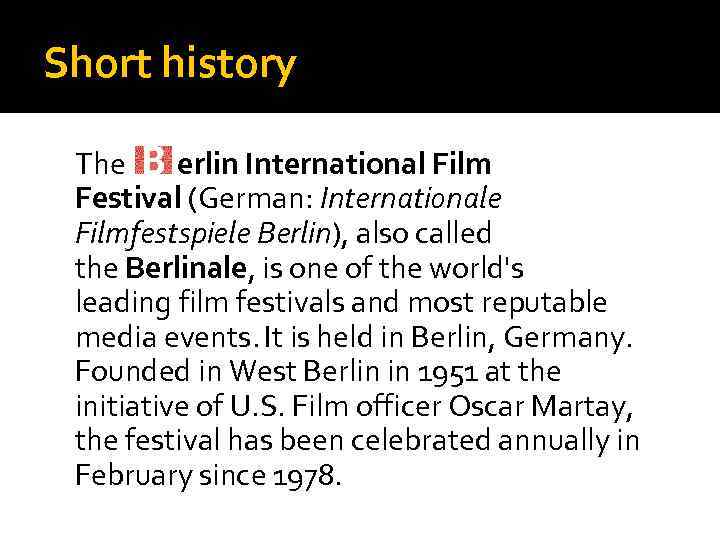 Short history The erlin International Film Festival (German: Internationale Filmfestspiele Berlin), also called the