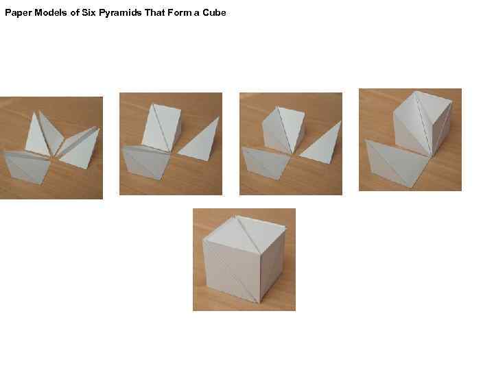 Paper Models of Six Pyramids That Form a Cube 