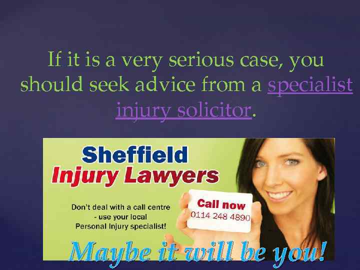 If it is a very serious case, you should seek advice from a specialist