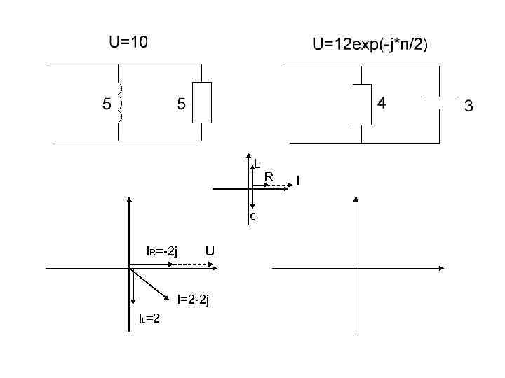 L c IR=-2 j U I=2 -2 j IL=2 R I 