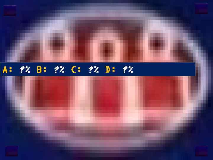 A: ? % B: ? % C: ? % D: ? % 