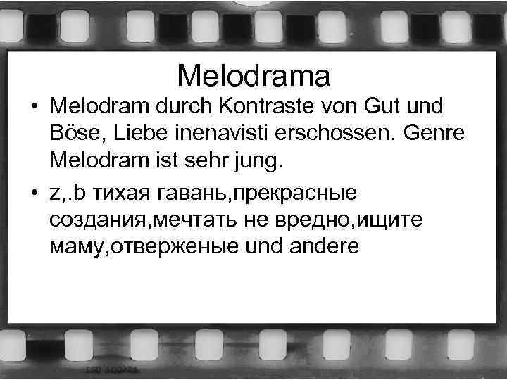 Melodrama • Melodram durch Kontraste von Gut und Böse, Liebe inenavisti erschossen. Genre Melodram