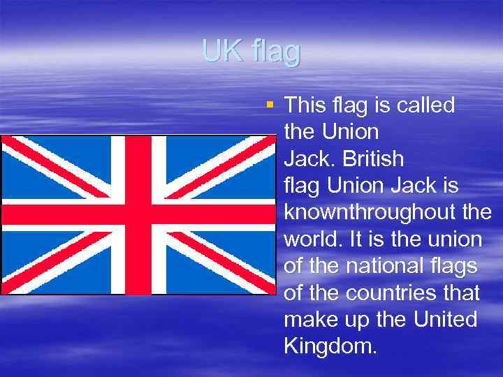 UK flag § This flag is called the Union Jack. British flag Union Jack