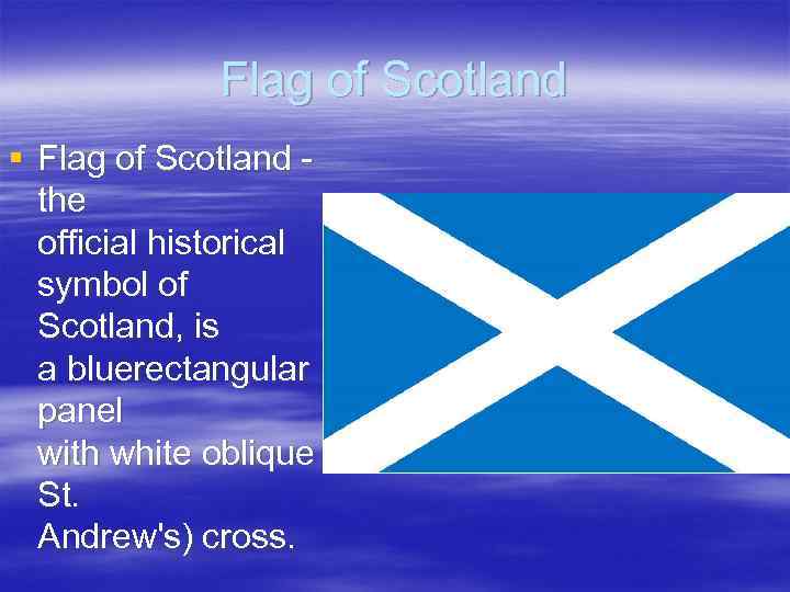 Flag of Scotland § Flag of Scotland - the official historical symbol of Scotland,
