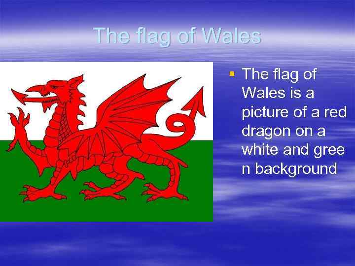 The flag of Wales § The flag of Wales is a picture of a