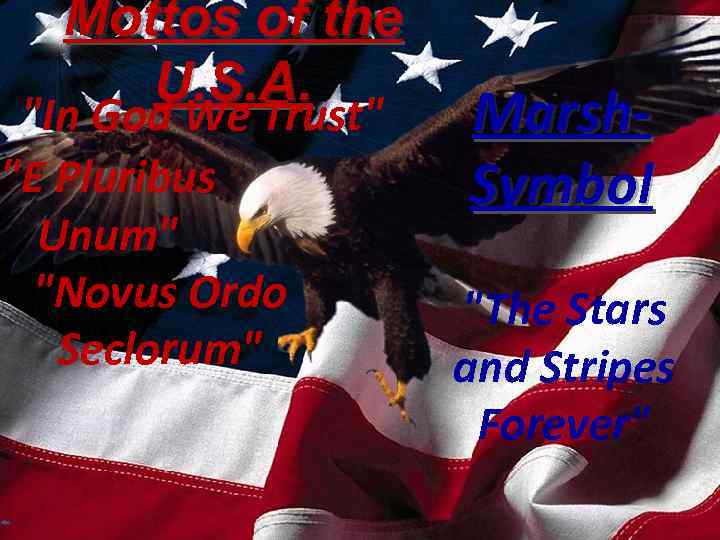 Mottos of the U. S. A. "In God We Trust" "E Pluribus Unum" "Novus