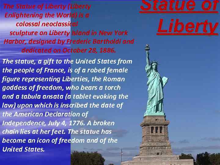 The Statue of Liberty (Liberty Enlightening the World) is a colossal neoclassical sculpture on