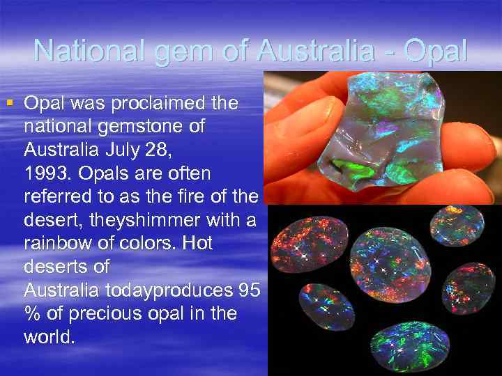National gem of Australia - Opal § Opal was proclaimed the national gemstone of