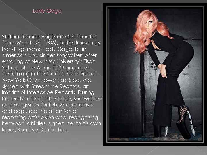 Lady Gaga Stefani Joanne Angelina Germanotta (born March 28, 1986), better known by her