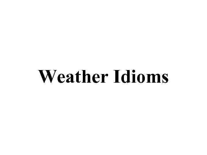 Weather Idioms 