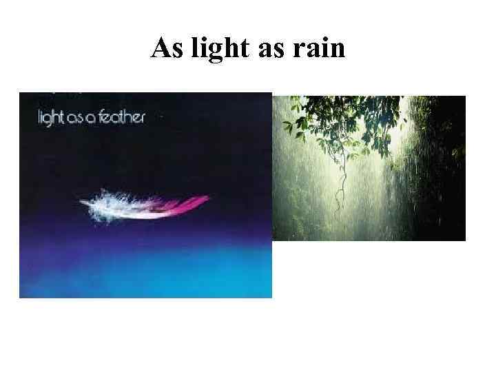 As light as rain 