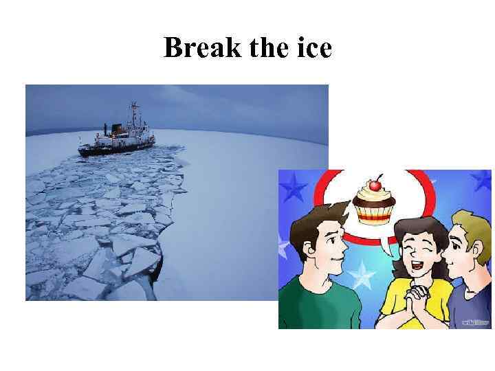 Break the ice 