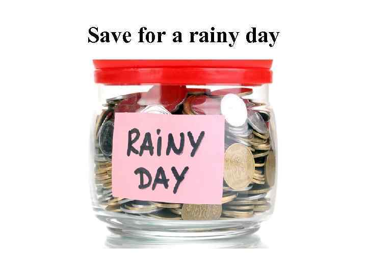 Save for a rainy day 