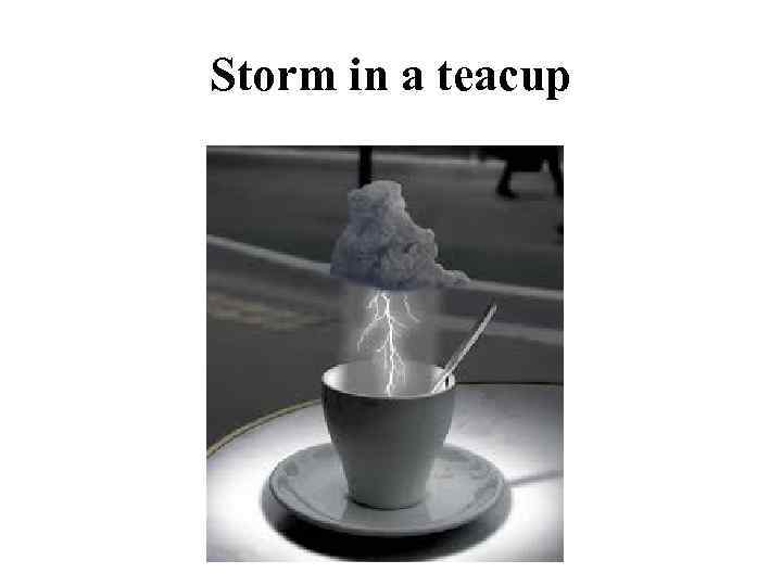 Storm in a teacup 