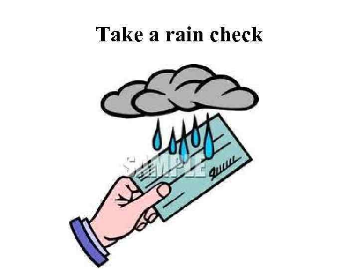 Take a rain check 