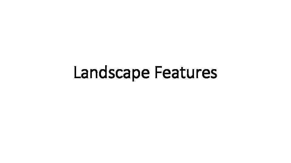 Landscape Features 