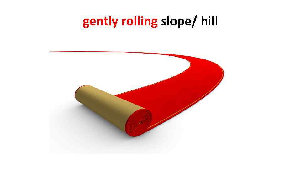gently rolling slope/ hill 