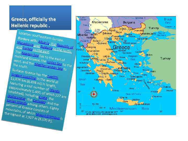 Greece, officially the Hellenic republic. Locaton : southe astern E Borders urope. with: A