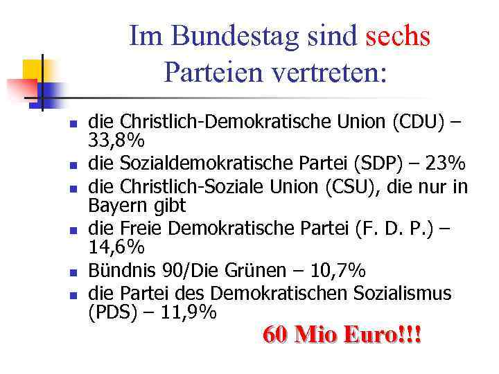 Im Bundestag sind sechs Parteien vertreten: n n n die Christlich-Demokratische Union (CDU) –