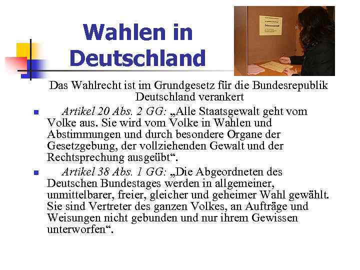 Wahlen in Deutschland n n Das Wahlrecht ist im Grundgesetz für die Bundesrepublik Deutschland