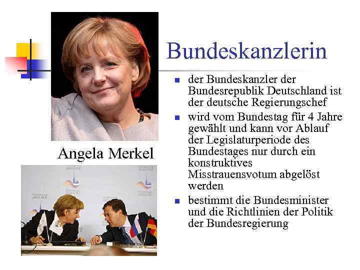 Bundeskanzlerin n n Angela Merkel n der Bundeskanzler der Bundesrepublik Deutschland ist der deutsche