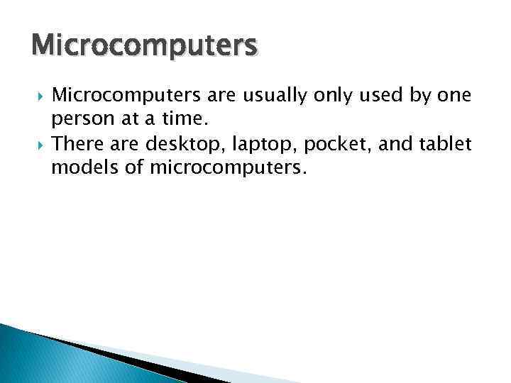 Microcomputers are usually only used by one person at a time. There are desktop,
