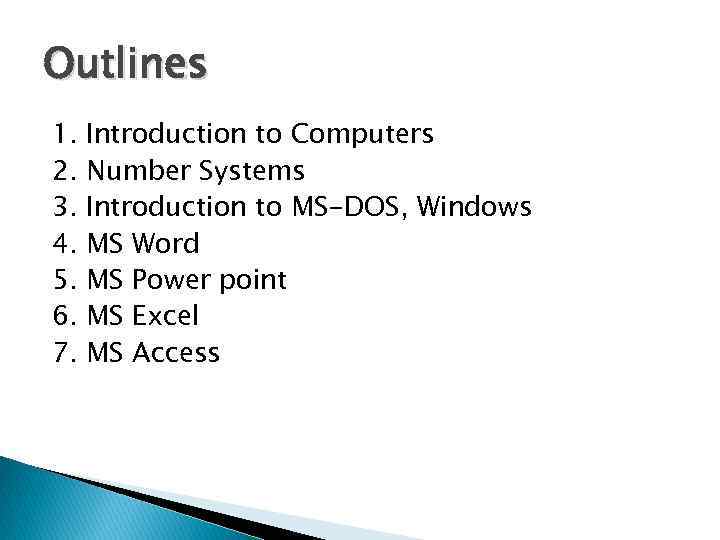 Outlines 1. 2. 3. 4. 5. 6. 7. Introduction to Computers Number Systems Introduction