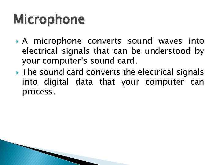 Microphone A microphone converts sound waves into electrical signals that can be understood by