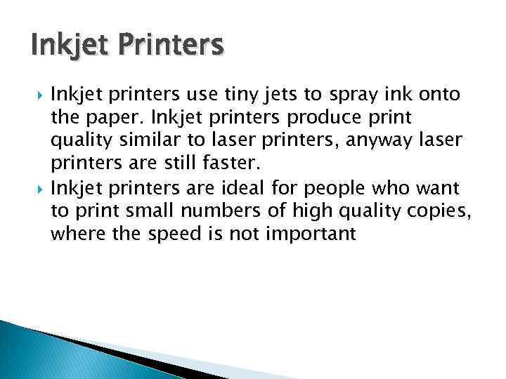 Inkjet Printers Inkjet printers use tiny jets to spray ink onto the paper. Inkjet