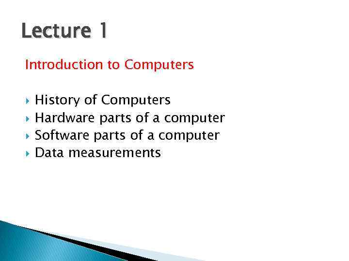 Lecture 1 Introduction to Computers History of Computers Hardware parts of a computer Software