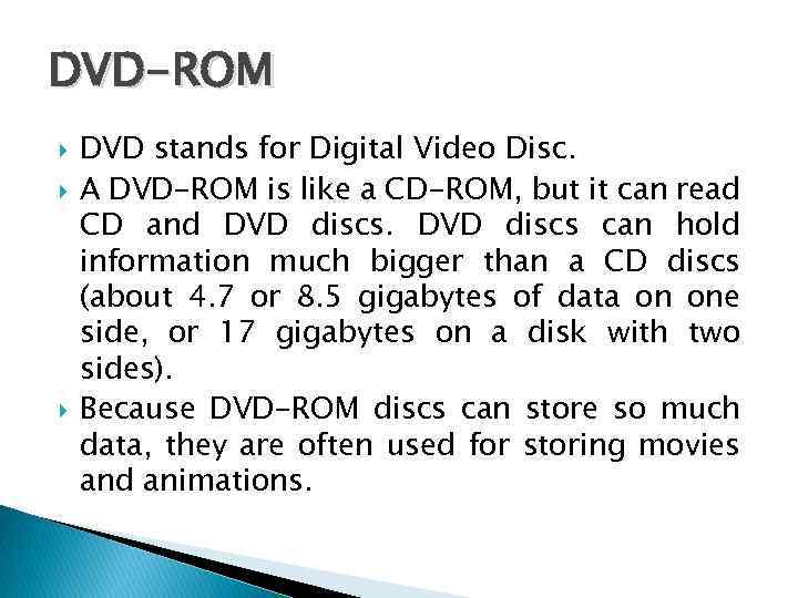 DVD-ROM DVD stands for Digital Video Disc. A DVD-ROM is like a CD-ROM, but