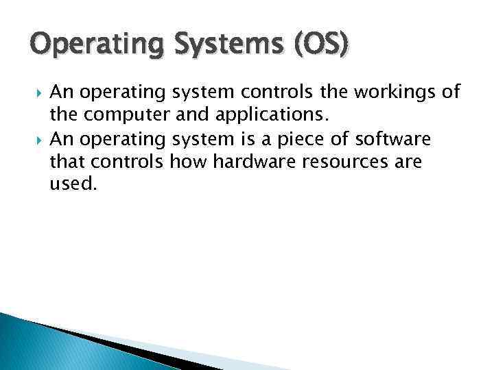 Operating Systems (OS) An operating system controls the workings of the computer and applications.