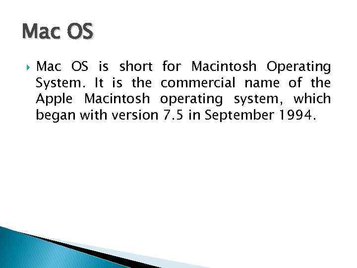 Mac OS is short for Macintosh Operating System. It is the commercial name of