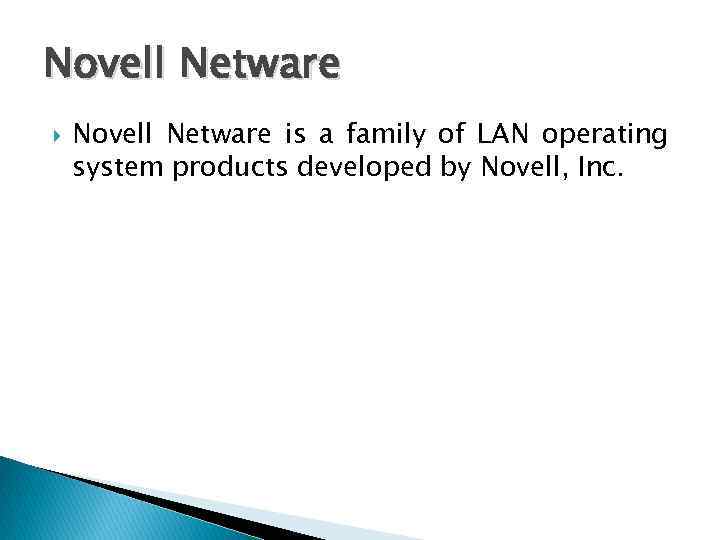 Novell Netware is a family of LAN operating system products developed by Novell, Inc.