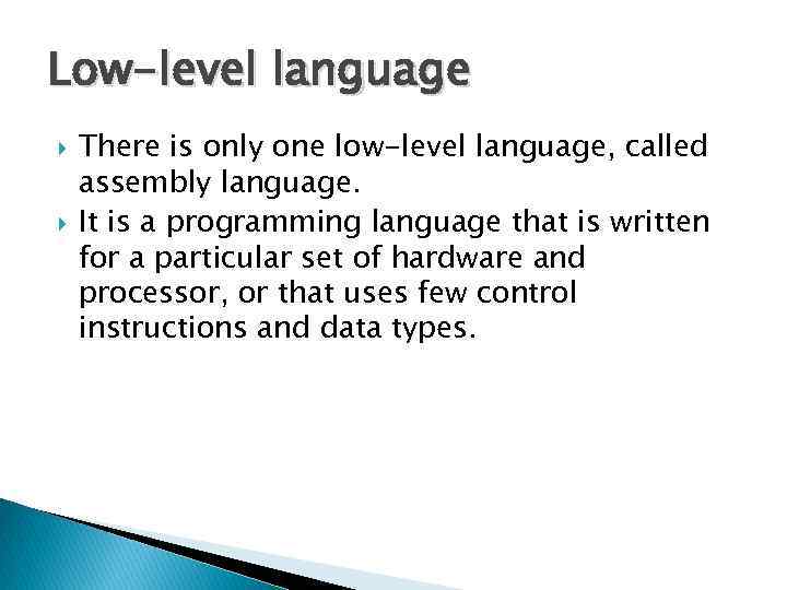 Low-level language There is only one low-level language, called assembly language. It is a