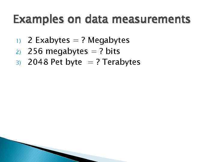 Examples on data measurements 1) 2) 3) 2 Exabytes = ? Megabytes 256 megabytes