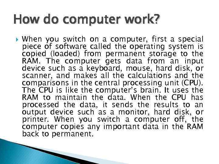 How do computer work? When you switch on a computer, first a special piece