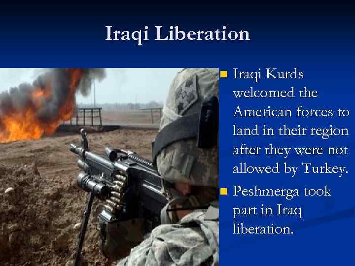 Iraqi Liberation Iraqi Kurds welcomed the American forces to land in their region after