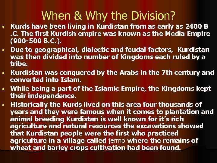 When & Why the Division? • • • Kurds have been living in Kurdistan