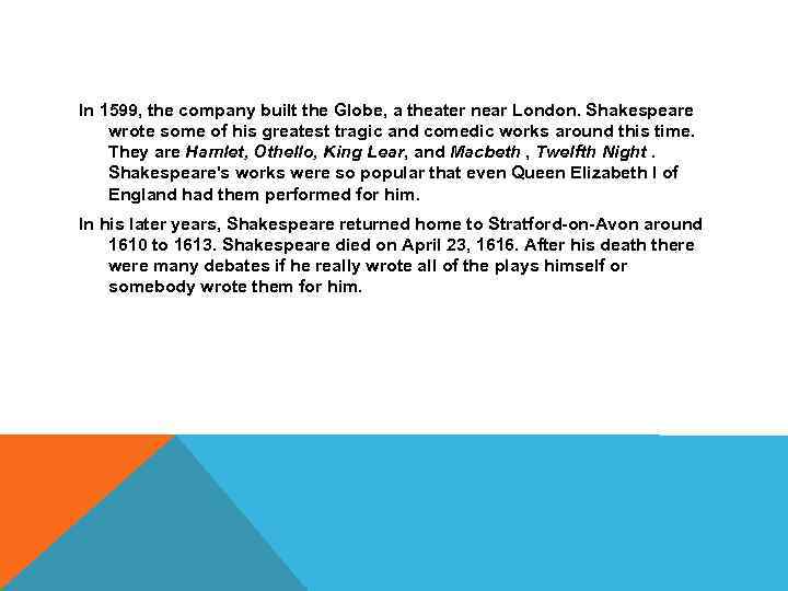 In 1599, the company built the Globe, a theater near London. Shakespeare wrote some