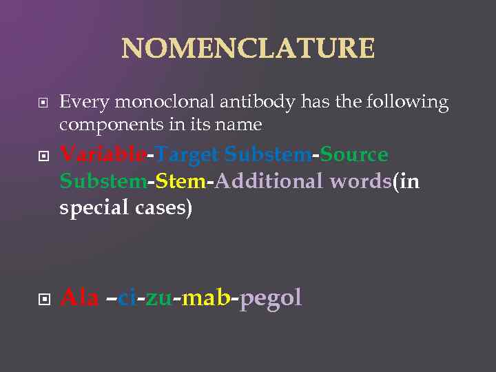  Every monoclonal antibody has the following components in its name Variable-Target Substem-Source Substem-Stem-Additional