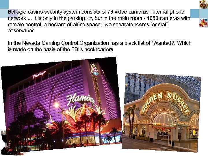 Bellagio casino security system consists of 78 video cameras, internal phone network. . .