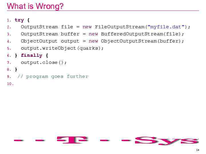 What is Wrong? try { 2. Output. Stream file = new File. Output. Stream(
