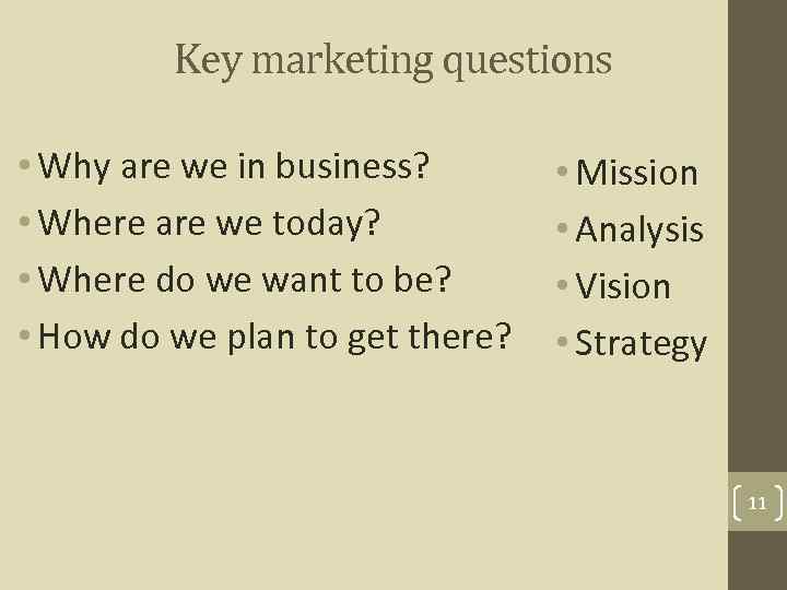Key marketing questions • Why are we in business? • Where are we today?