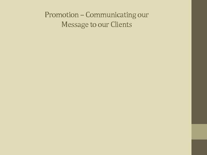Promotion – Communicating our Message to our Clients 