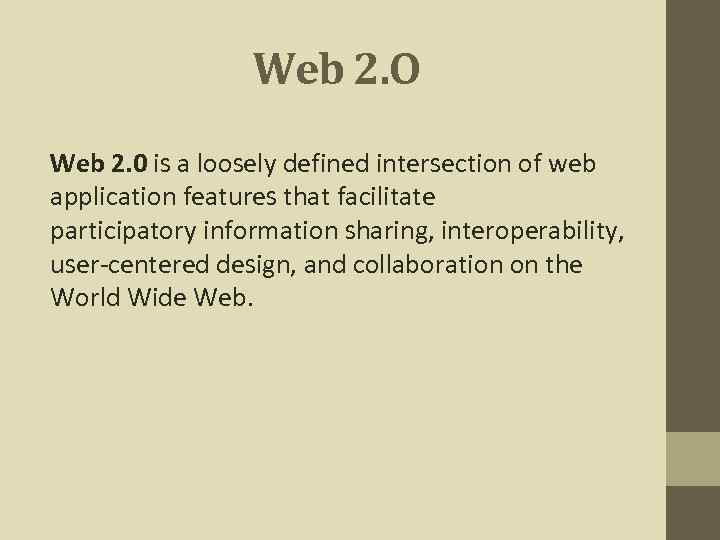 Web 2. O Web 2. 0 is a loosely defined intersection of web application