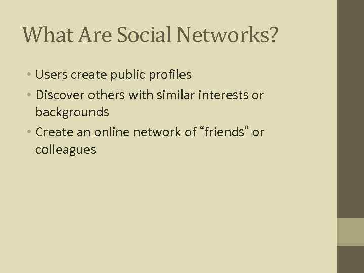 What Are Social Networks? • Users create public profiles • Discover others with similar