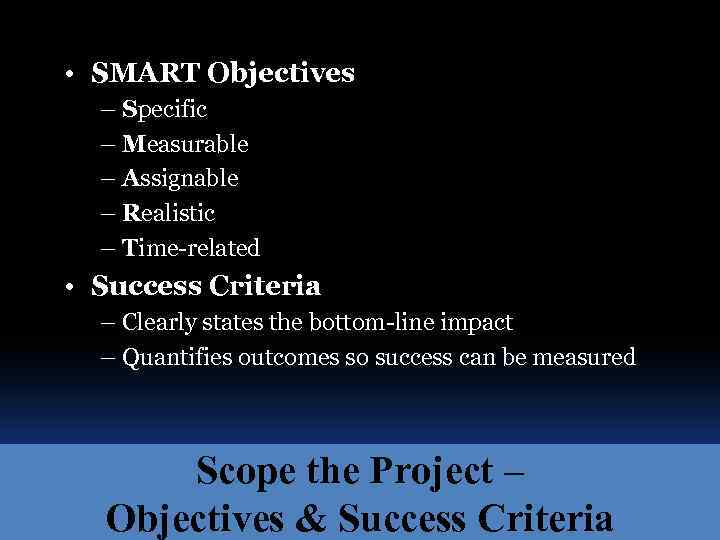  • SMART Objectives – Specific – Measurable – Assignable – Realistic – Time-related